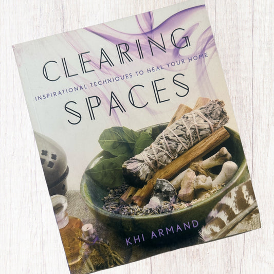 Clearing Spaces: Inspirational Techniques To Heal Your Home