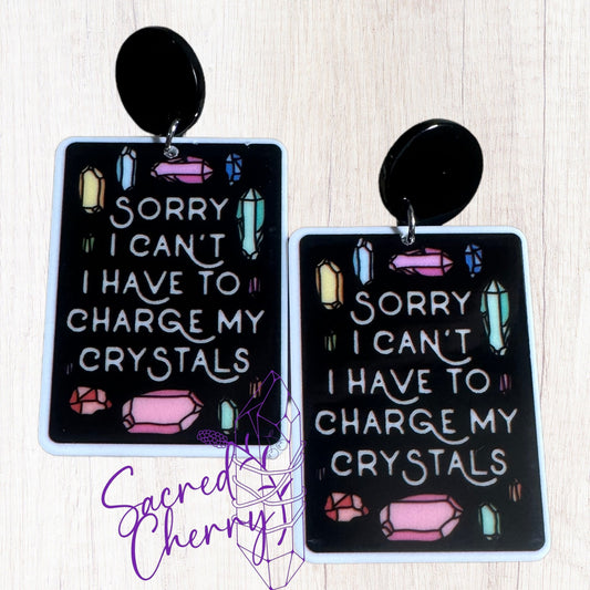 Sorry I Can't I Have To Charge My Crystals Earrings
