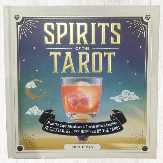 Spirits Of The Tarot: 78 Cocktail Recipes Inspired By The Tarot